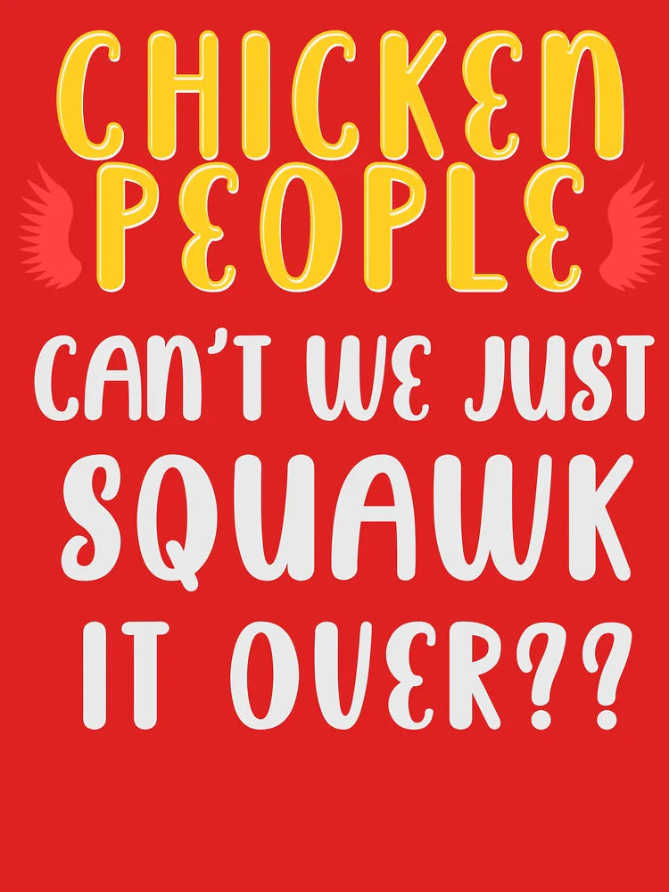 CHICKEN PEOPLE Can't We Just Squawk It Over - Version 1 Classic T-Shirt