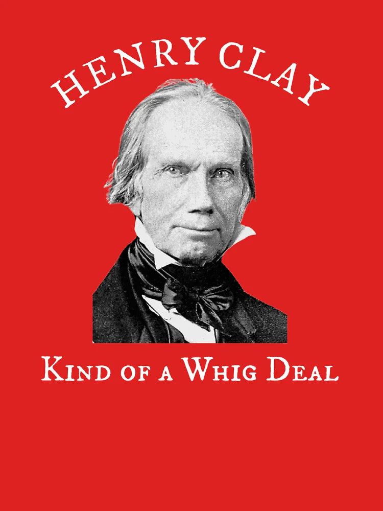 Henry Clay Kind of a Whig Deal Classic T-Shirt