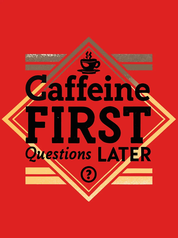 Caffeine first, questions later Classic T-Shirt