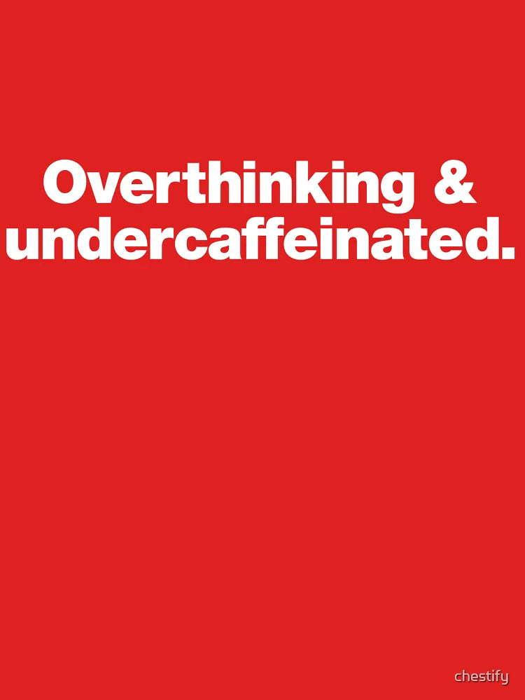 Overthinking and undercaffeinated. Classic T-Shirt