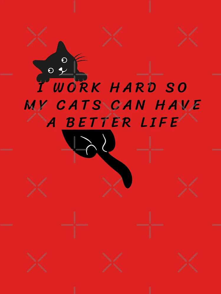 Best i work hard so my cats can have a better life Classic T-Shirt