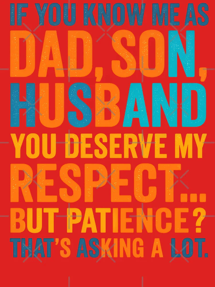 Funny Dad Son Husband Quote – Respect But Patience Graphic Design Classic T-Shirt