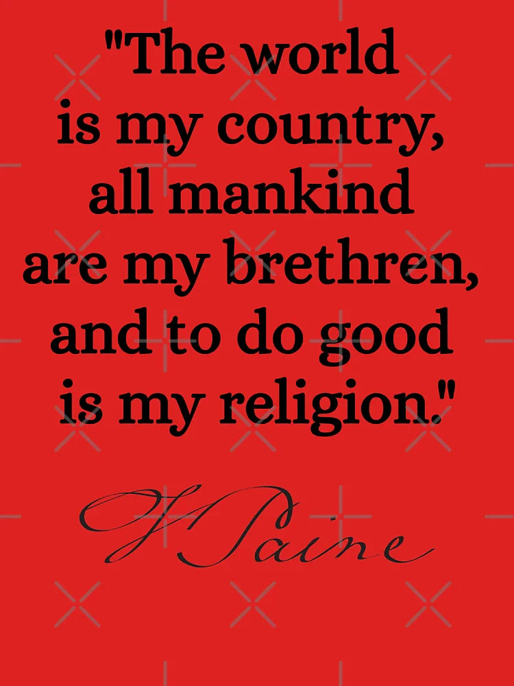 The world is my country, all mankind are my brethren, and to do good is my religion. - Thomas Paine Classic T-Shirt