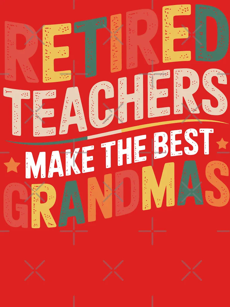 Retired Teachers Make The Best Grandmas Classic T-Shirt