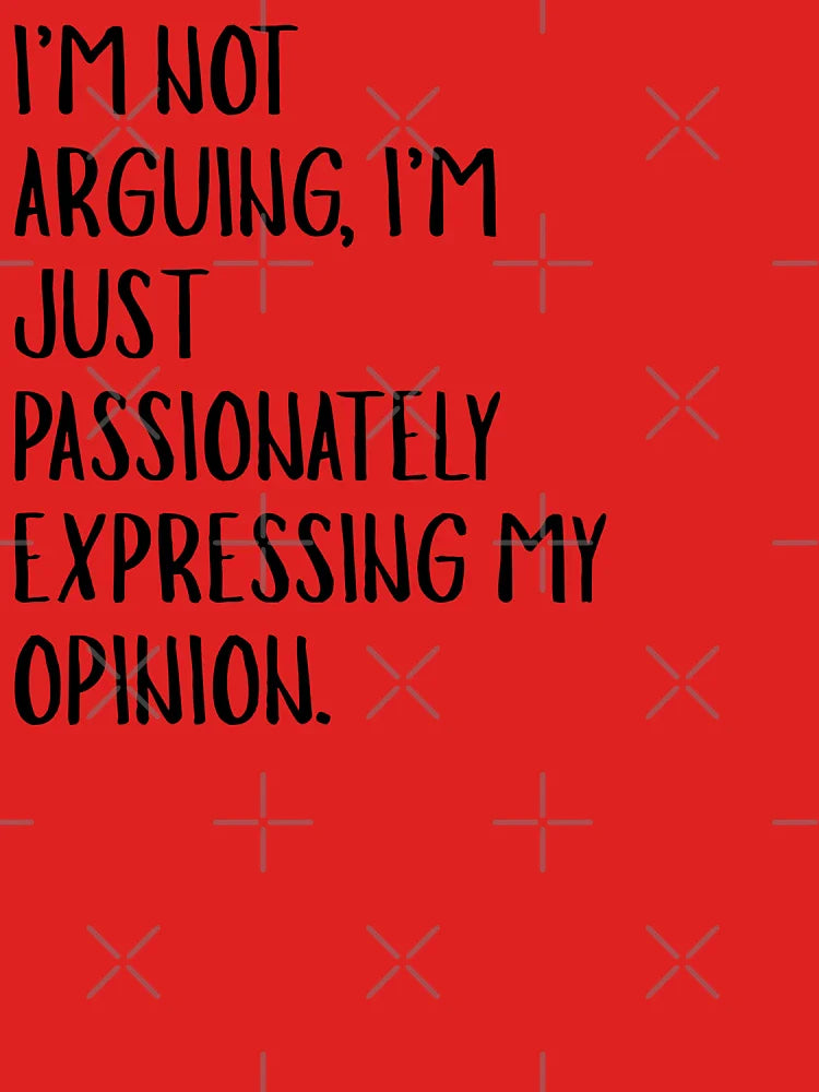 Not Arguing Passionately Expressing Opinion Funny Sarcastic Quote Classic T-Shirt