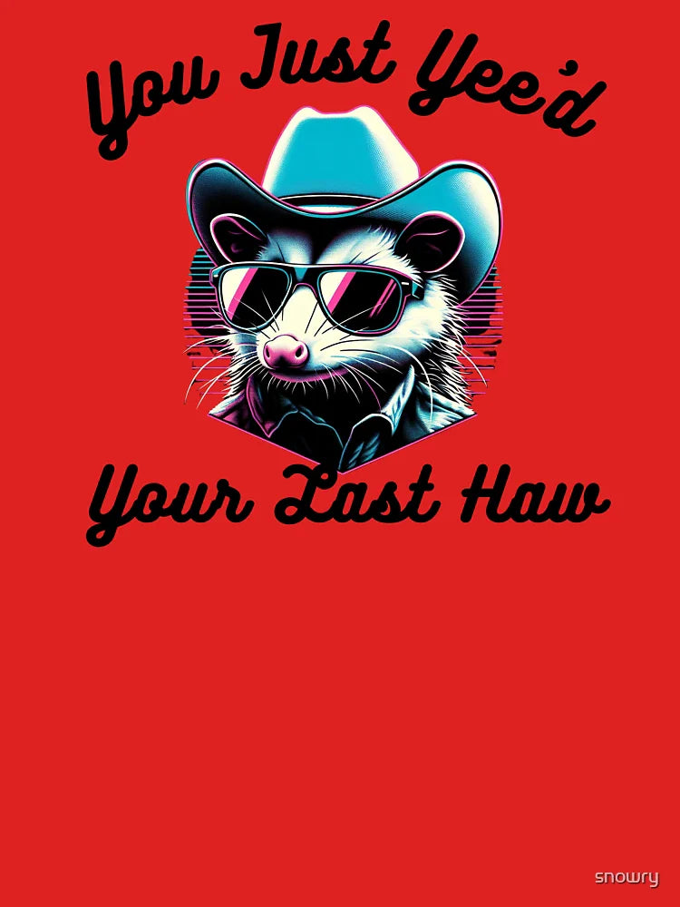 You've just yee'd your last haw partner funny opossum cowboy Classic T-Shirt