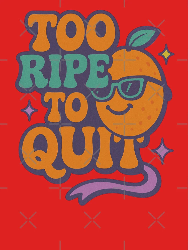 Too Ripe to Quit T-Shirt Classic T-Shirt
