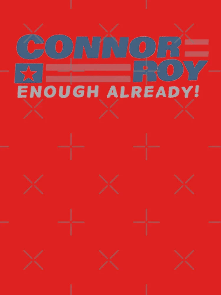 CONNOR ROY ENOUGH ALREADY! Connor Roy for president Classic T-Shirt