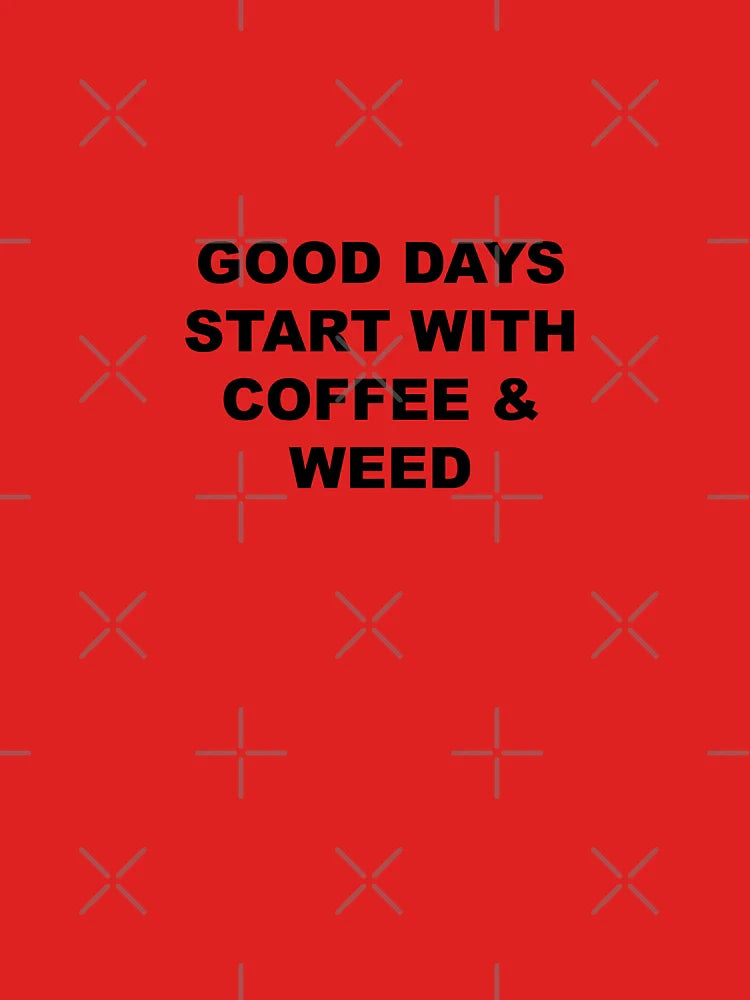 Good days start with coffee and weed Classic T-Shirt