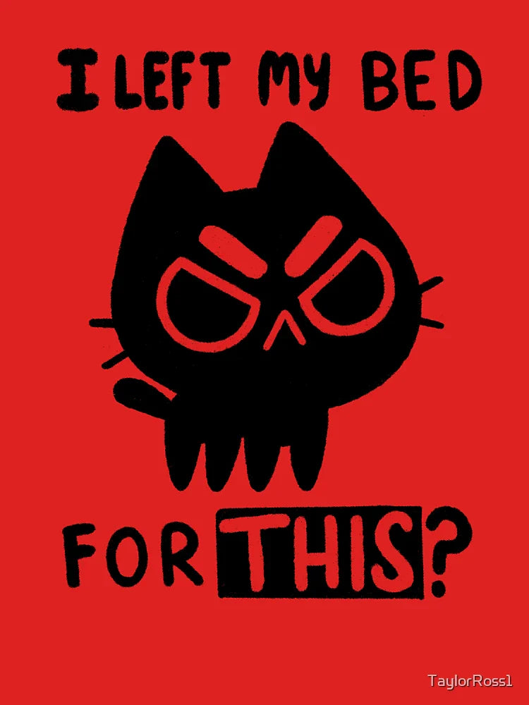 I Left My Bed for this? Classic T-Shirt