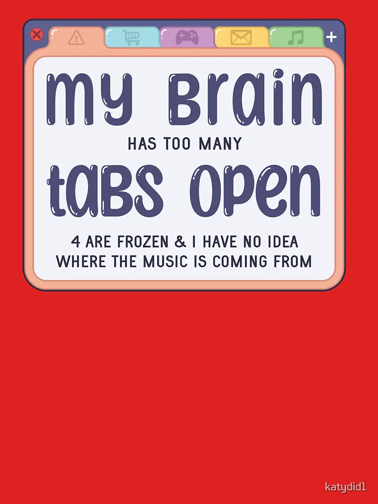 My Brain Has Too Many Tabs Classic T-Shirt