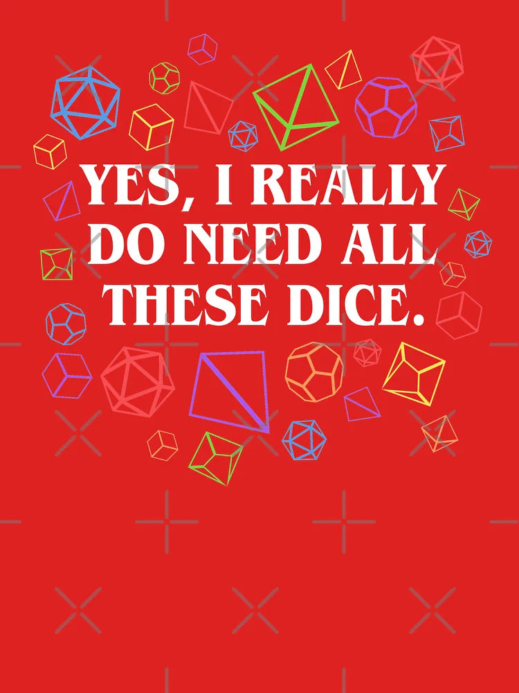 Yes I Really Do Need All These Dice Tabletop RPG Classic T-Shirt