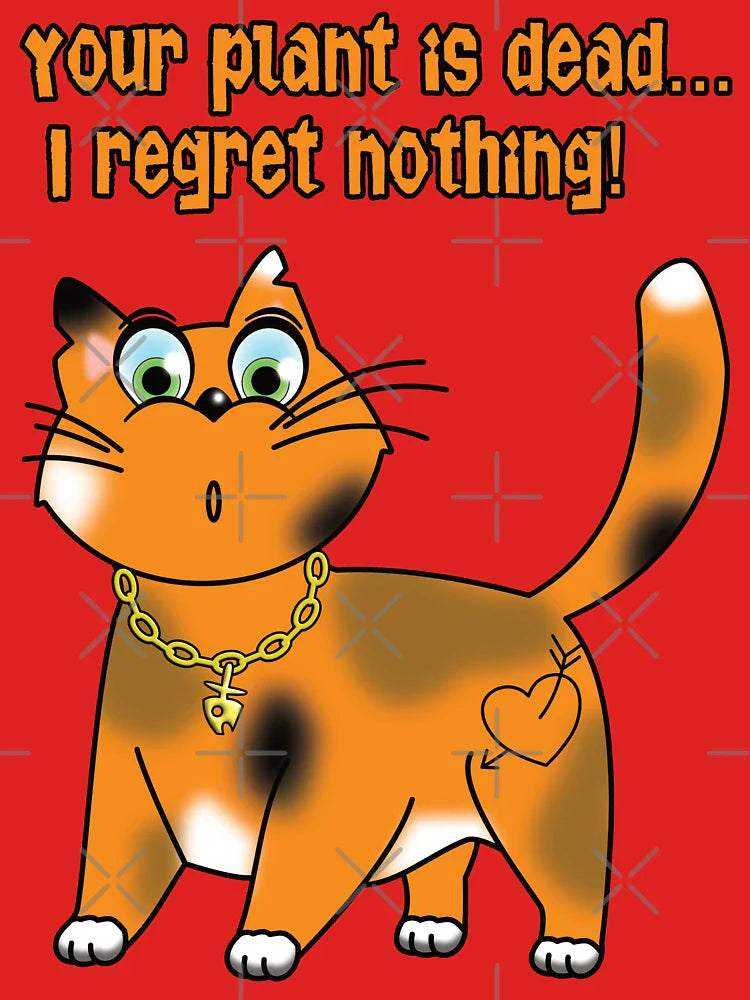 Sarcastic Cat - Your plant is dead... I regret nothing! Classic T-Shirt