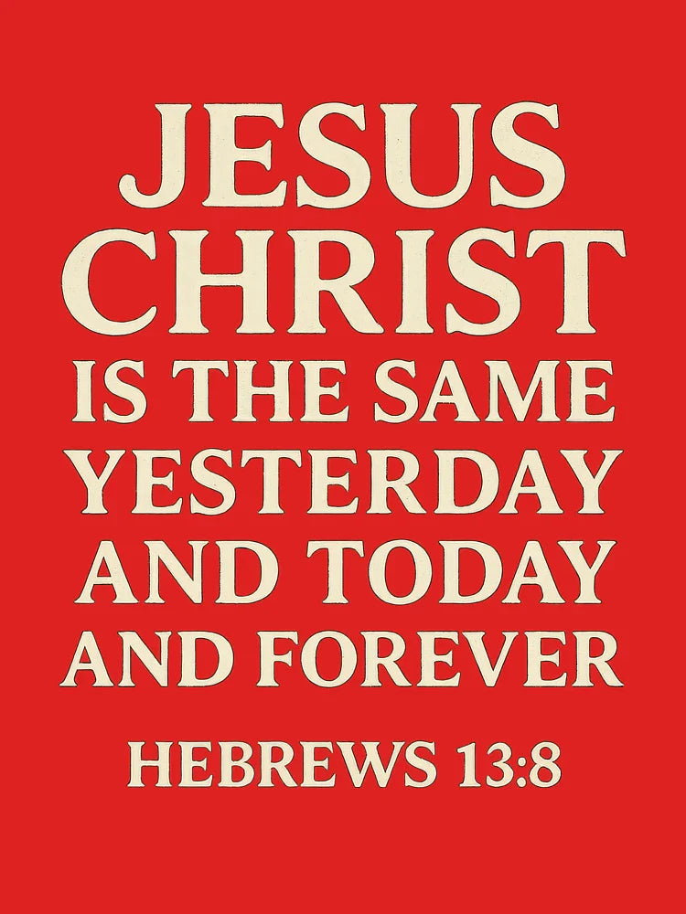Hebrews 13:8 – Jesus Christ is the Same Yesterday, Today, and Forever Classic T-Shirt