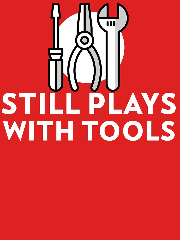 Still Plays with Tools DIY Backyard Classic T-Shirt