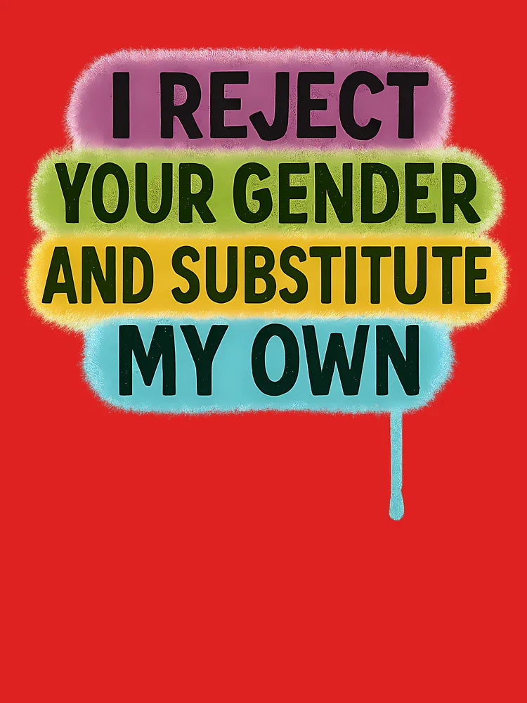 I Reject Your Gender and Substitute My Own Classic T-Shirt