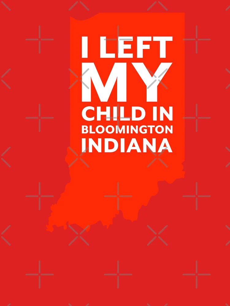 Copy of I left my child in Bloomington Indiana Classic T-Shirt