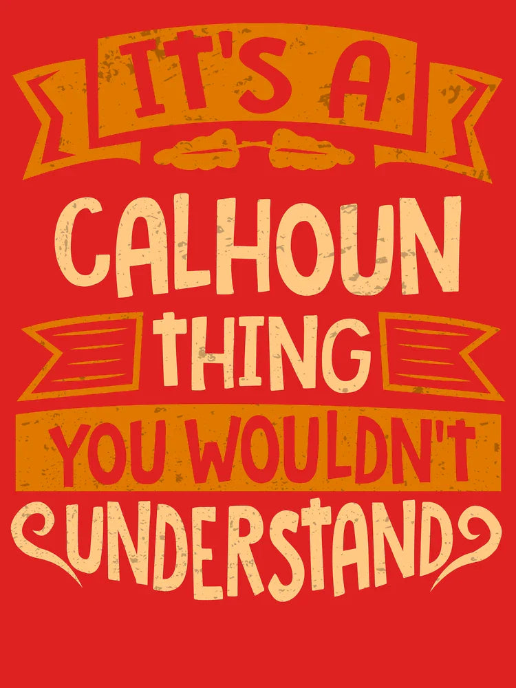 Calhoun Name It Is A Calhoun Thing You Wouldnt Understand Classic T-Shirt