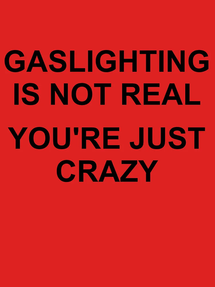 Gaslighting Is Not Real You're Just Crazy Classic T-Shirt