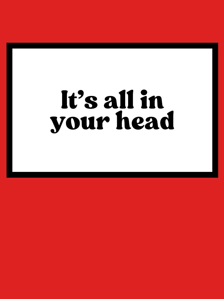 It's all in your head  Classic T-Shirt
