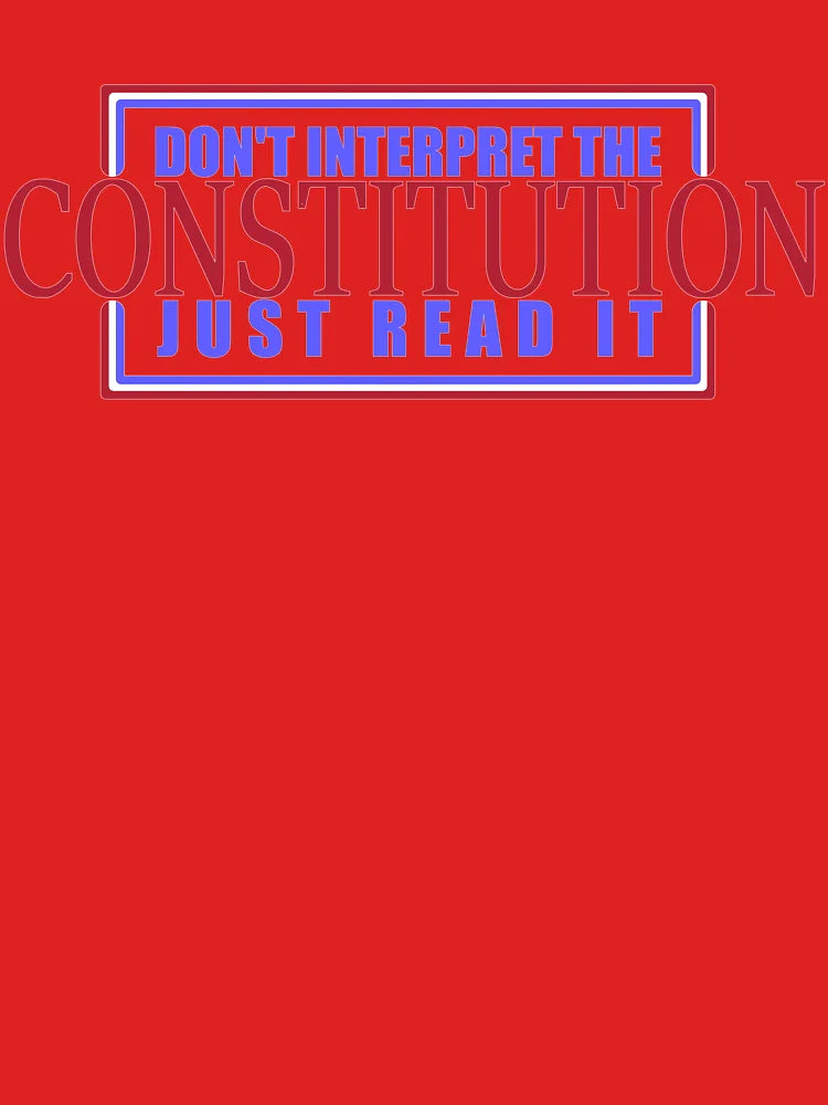 Don't Interpret The Constitution, Read It Classic T-Shirt