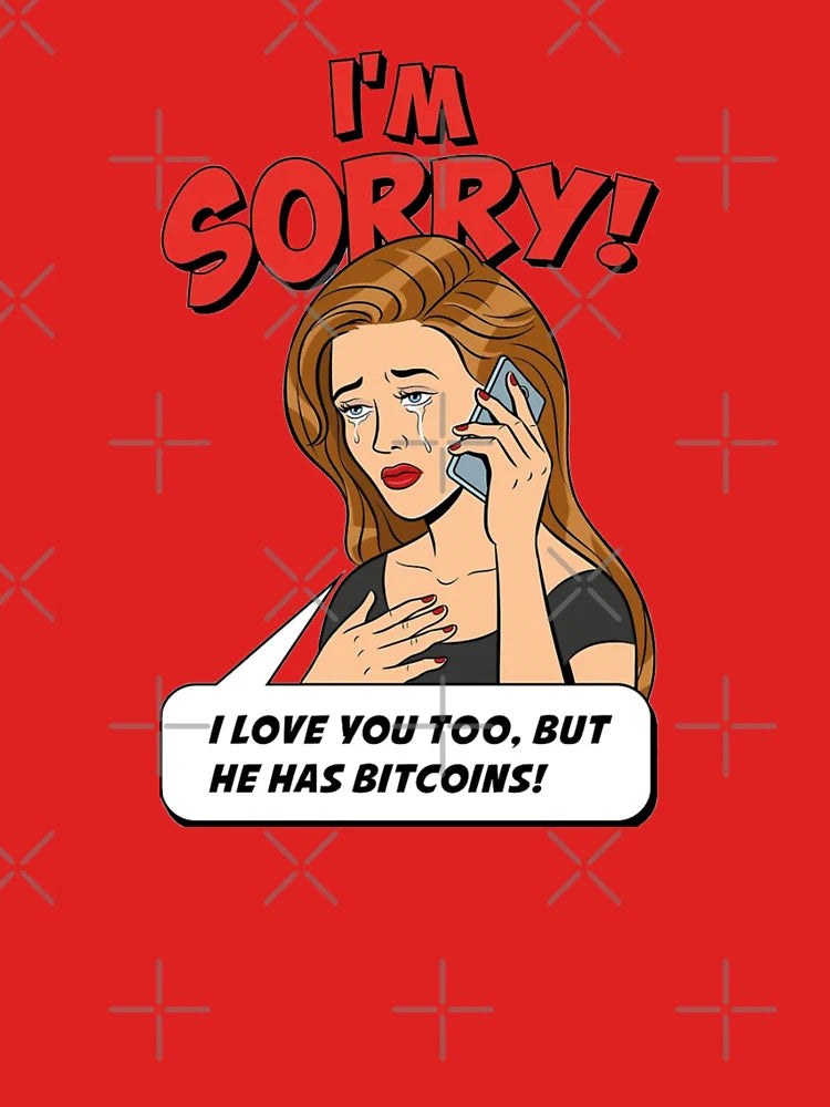 I'm sorry, but he has bitcoins Classic T-Shirt