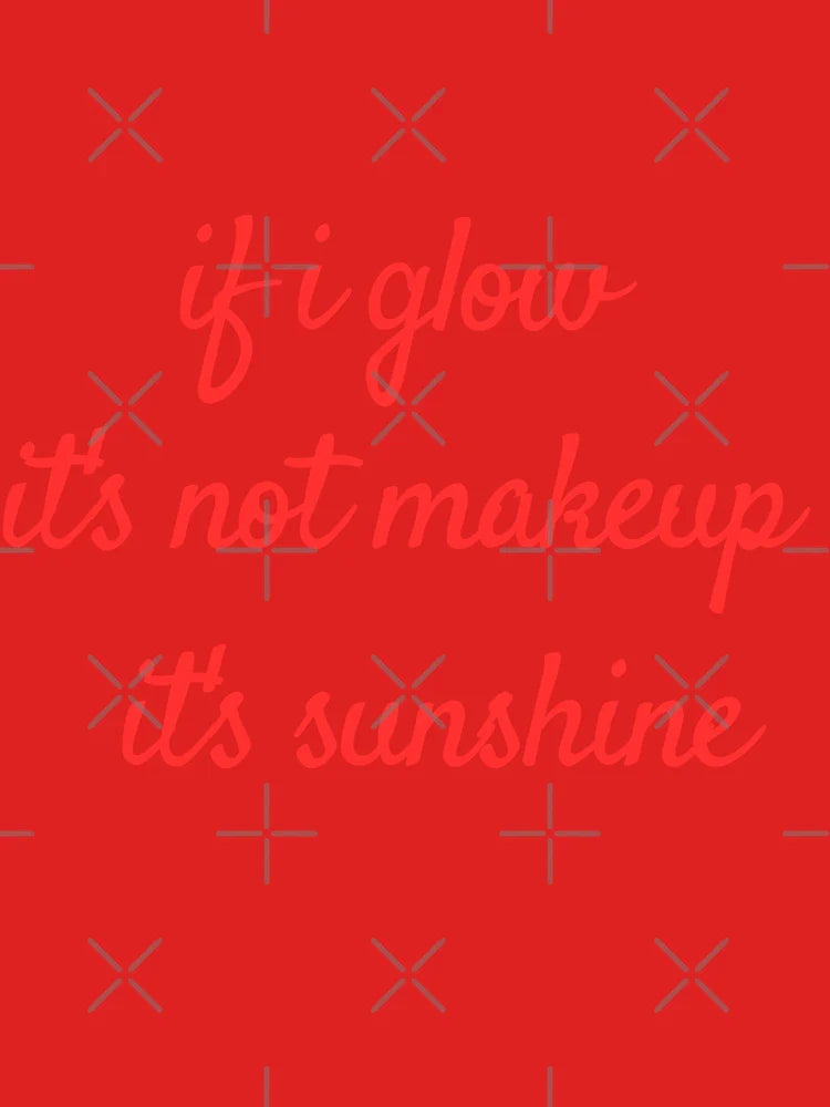 If i glow it's not a make up it's sunshine  Classic T-Shirt
