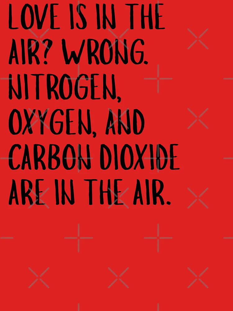 Love Is In The Air Wrong Nitrogen Oxygen Funny Science Quote Classic T-Shirt
