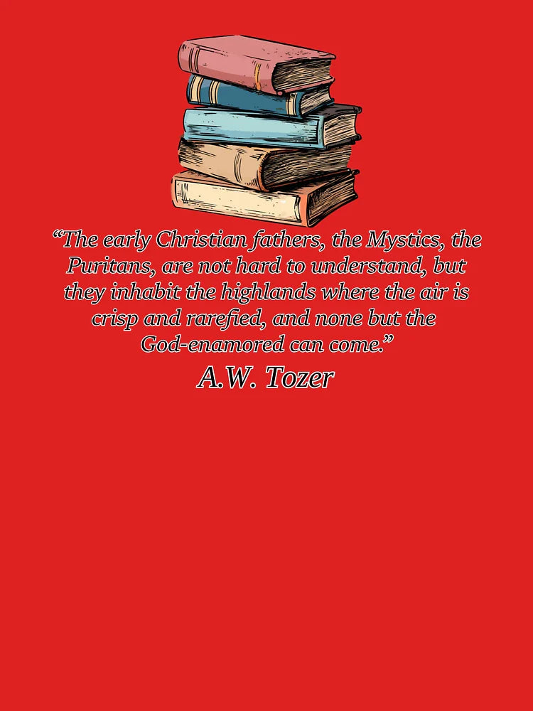 Tozer Quote on Reading the Fathers, Mystics, and Puritans Classic T-Shirt