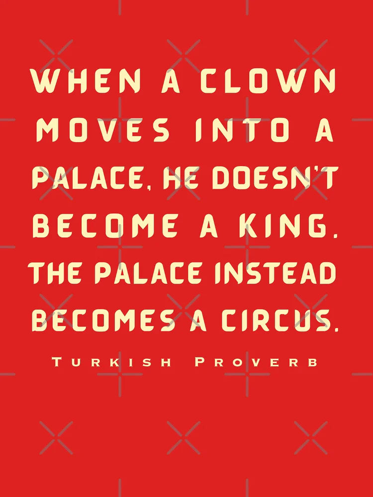 Turkish Proverb: When a clown moves into a palace he doesn't become a king. Classic T-Shirt