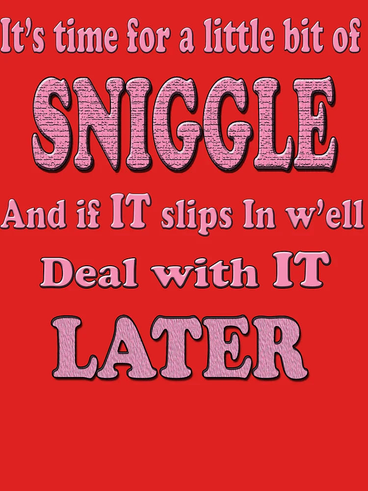 Its time for a little bit of SNIGGLE and if IT slips in w'ell seal with IT LATER Classic T-Shirt