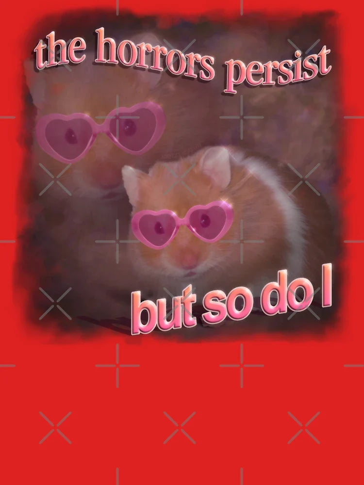 The horrors persist but so do I hamster word art Classic T-Shirt