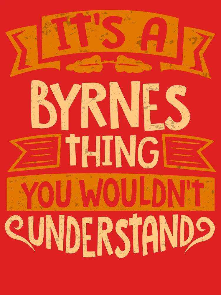 Byrnes Name It Is A Byrnes Thing You Wouldnt Understand Classic T-Shirt
