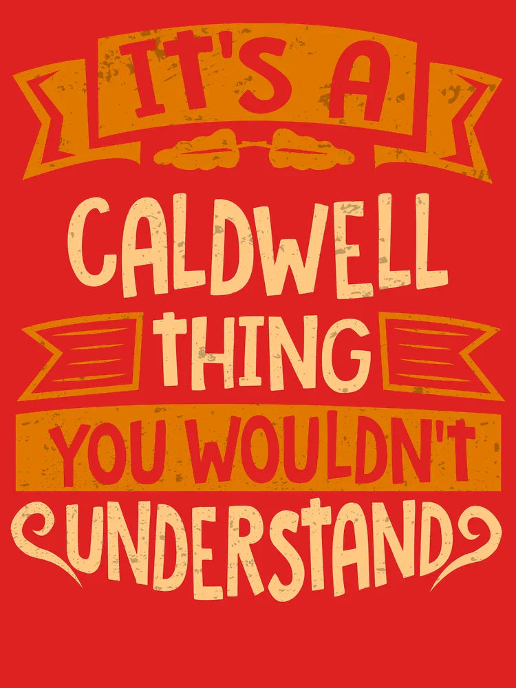 Caldwell Name It Is A Caldwell Thing You Wouldnt Understand Classic T-Shirt