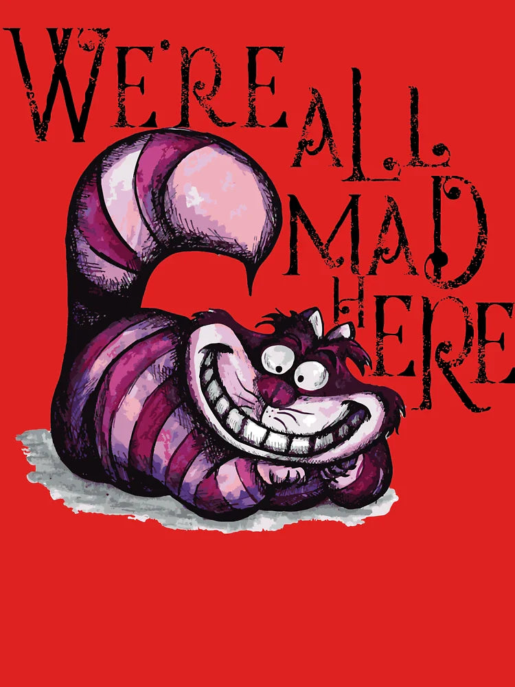 We're All Mad Here Classic T-Shirt