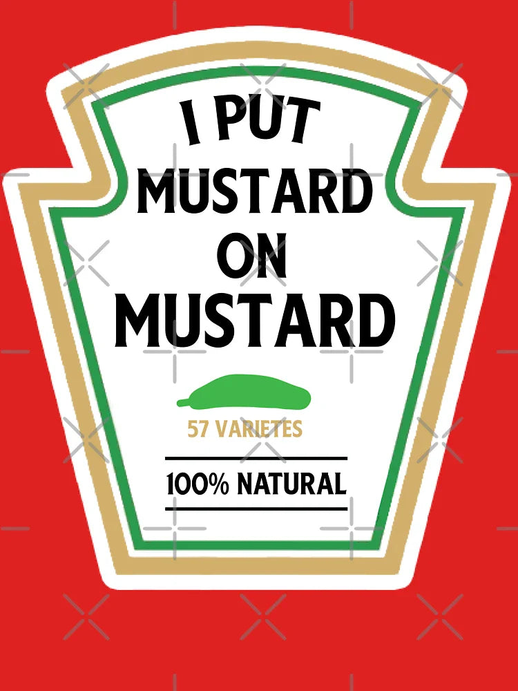 I put mustard on my mustard Classic T-Shirt