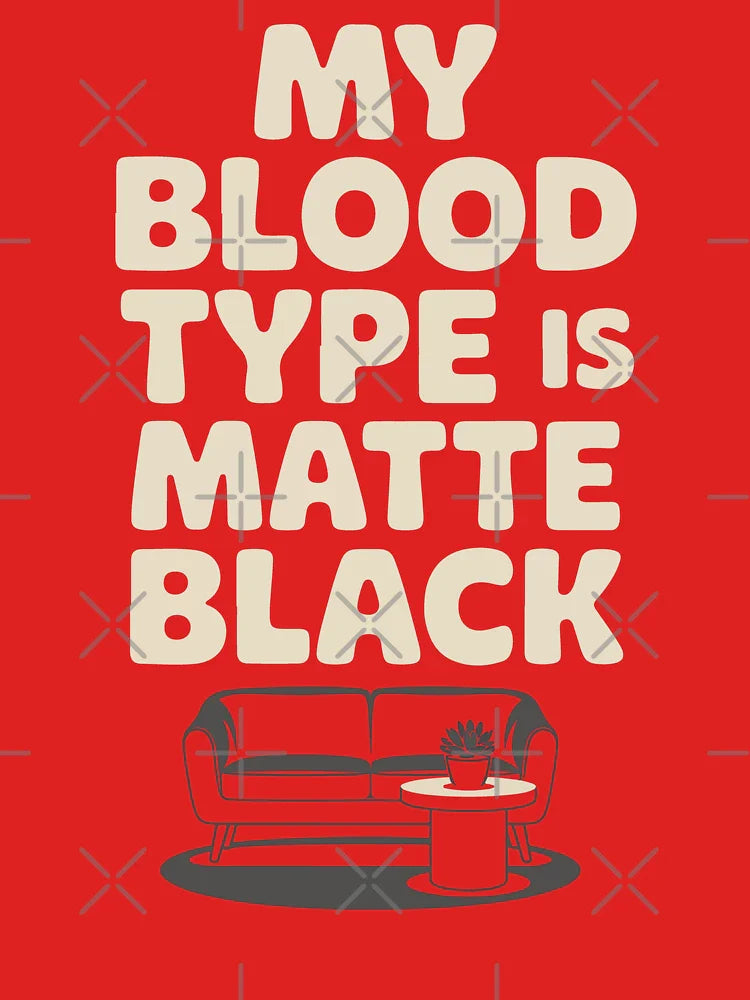 My Blood Type Is Matte Black Modern Style Interior Design Mood Fun Classic T-Shirt
