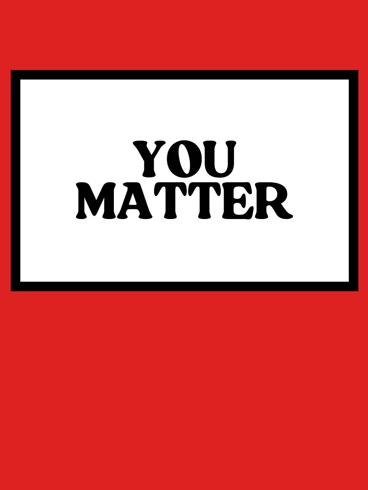 You Matter  Classic T-Shirt