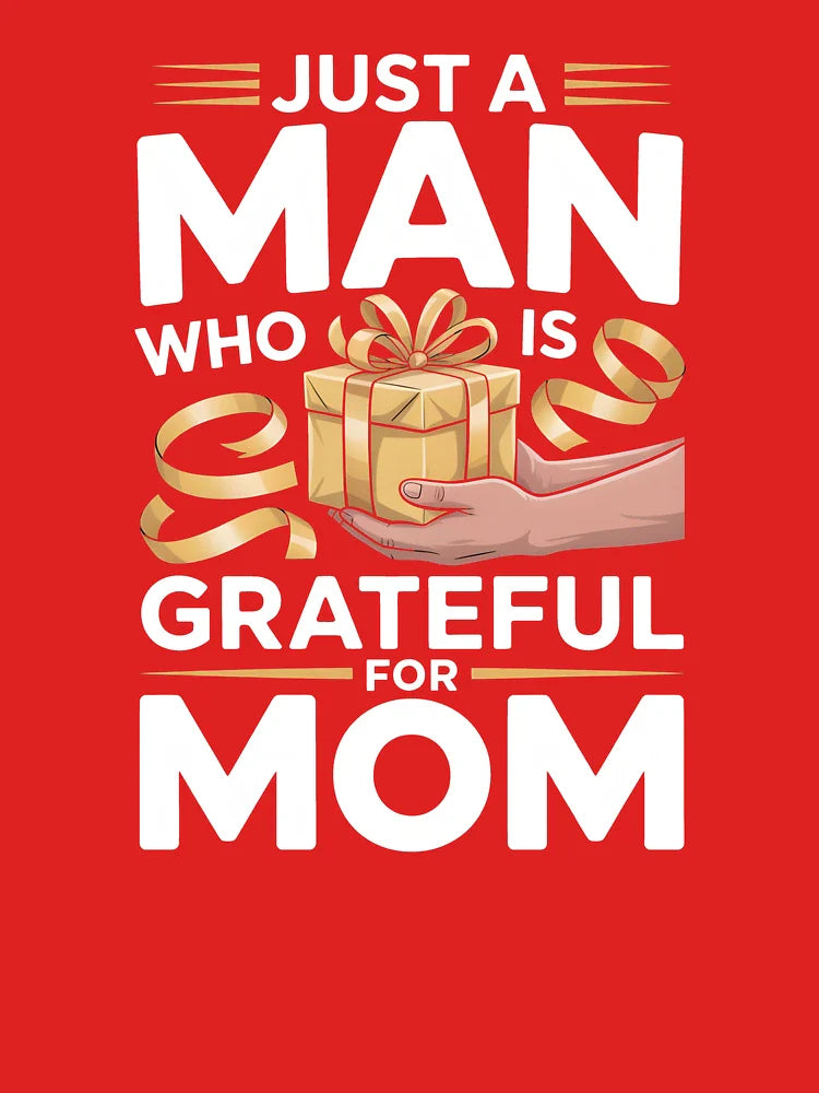 Just A Man Who Is Grateful For Mom – Mother’s Day Shirt Classic T-Shirt