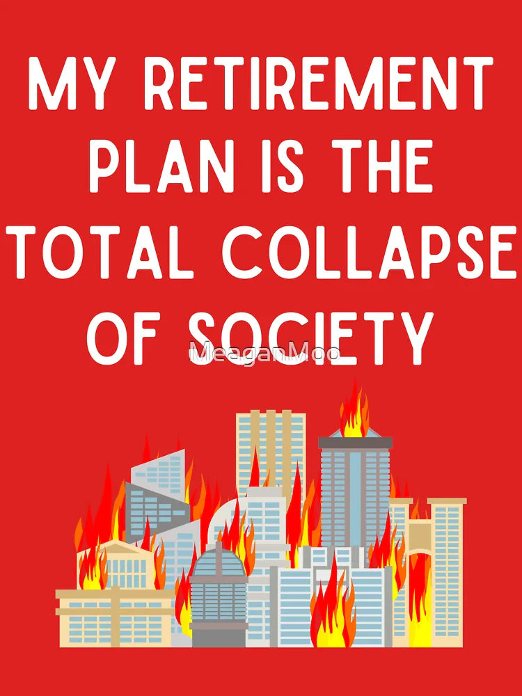 My Retirement Plan is The Total Collapse of Society Classic T-Shirt