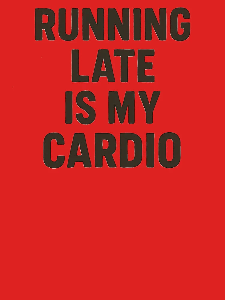 Running Late Is My Cardio â€“ Funny Fitness Quote for Chronically Tardy Hustlers Classic T-Shirt