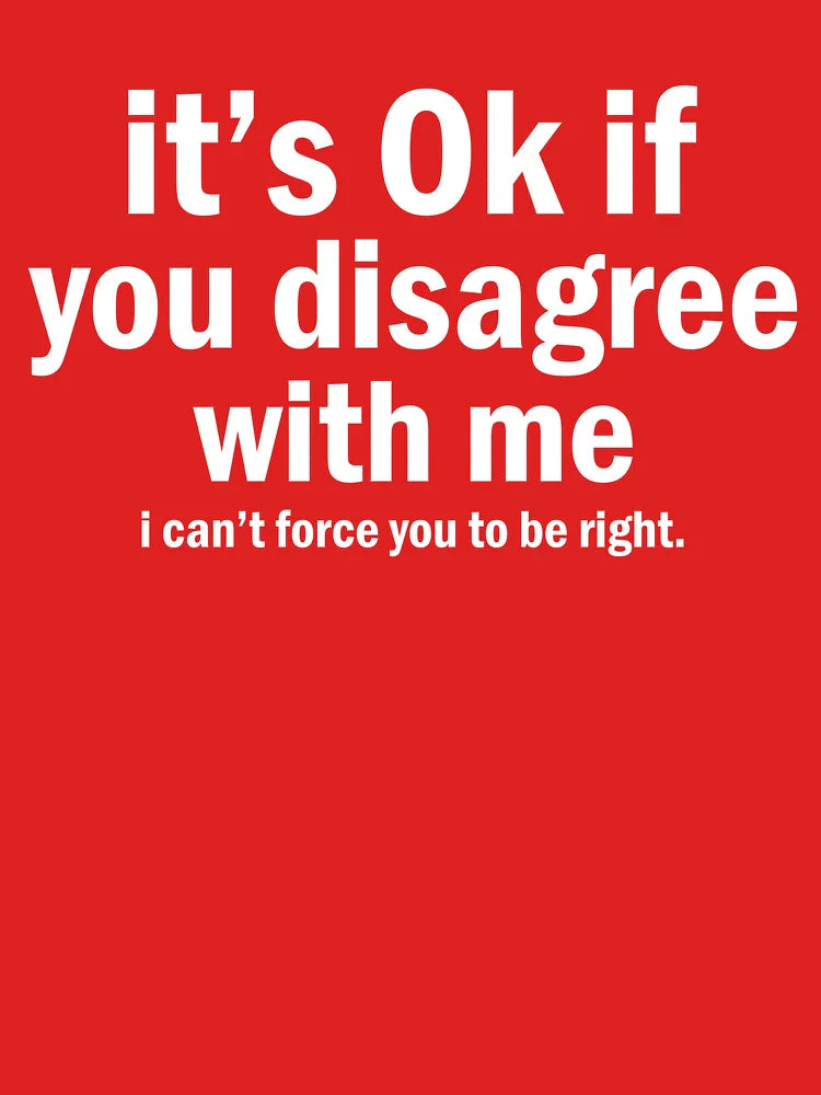 Its Ok If You Disagree With Me T-Shirt Classic T-Shirt
