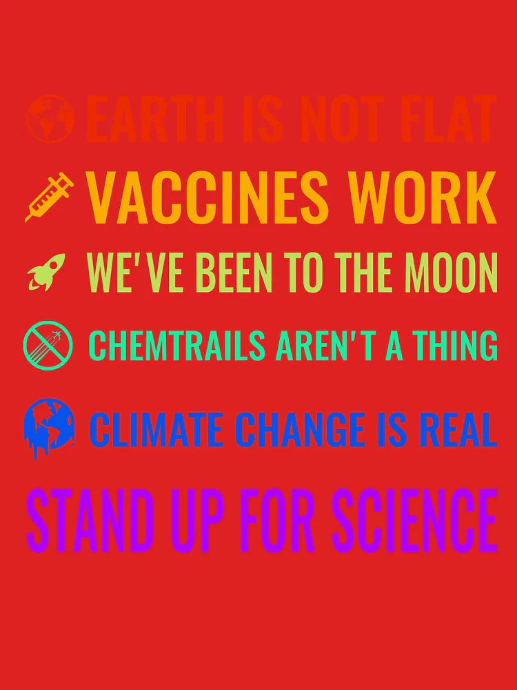Earth is not flat! Vaccines work! We've been to the moon! Chemtrails aren't a thing! Climate change is real! Stand up for science! Classic T-Shirt