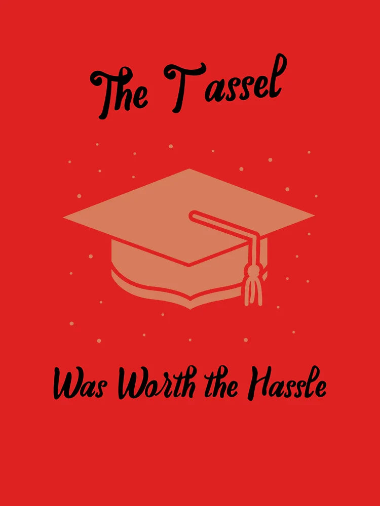 The Tassel Was Worth the Hassle	 Classic T-Shirt
