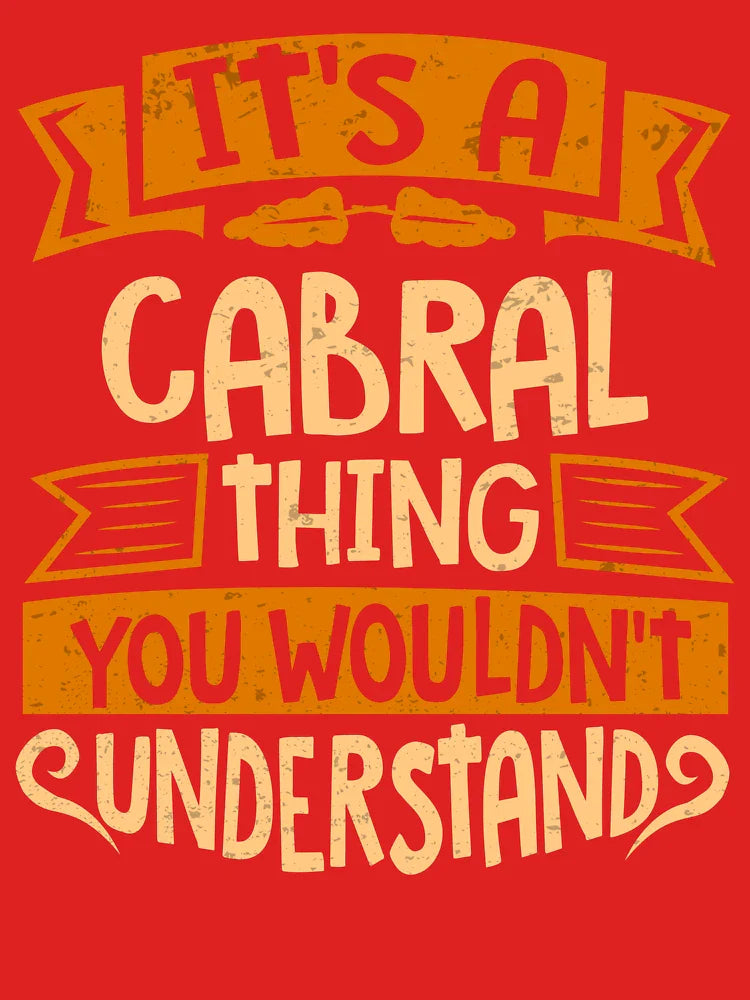 Cabral Name It Is A Cabral Thing You Wouldnt Understand Classic T-Shirt