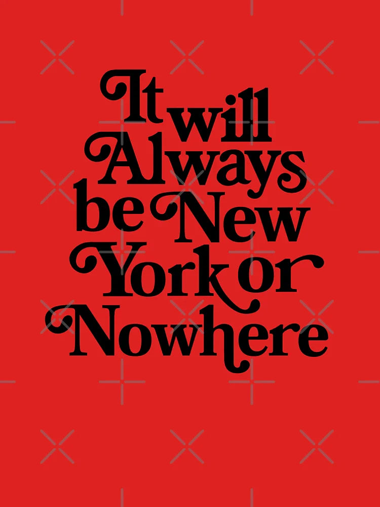 it will always be new york or nowhere Classic T-Shirt