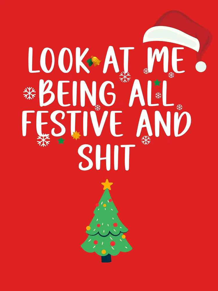 Holiday Look at Me Being All Festive and Shit Funny Saying Chrismas 2023 Classic T-Shirt