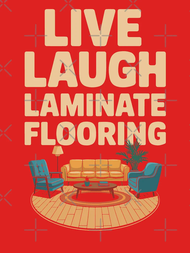 Live Laugh Laminate Flooring Interior Humor Home Decor Inspiration Classic T-Shirt