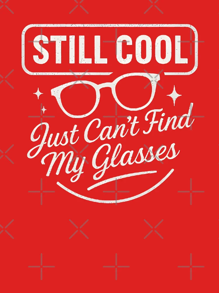 Still Cool, Just Can’t Find My Glasses – Funny Aging with Style Design Classic T-Shirt