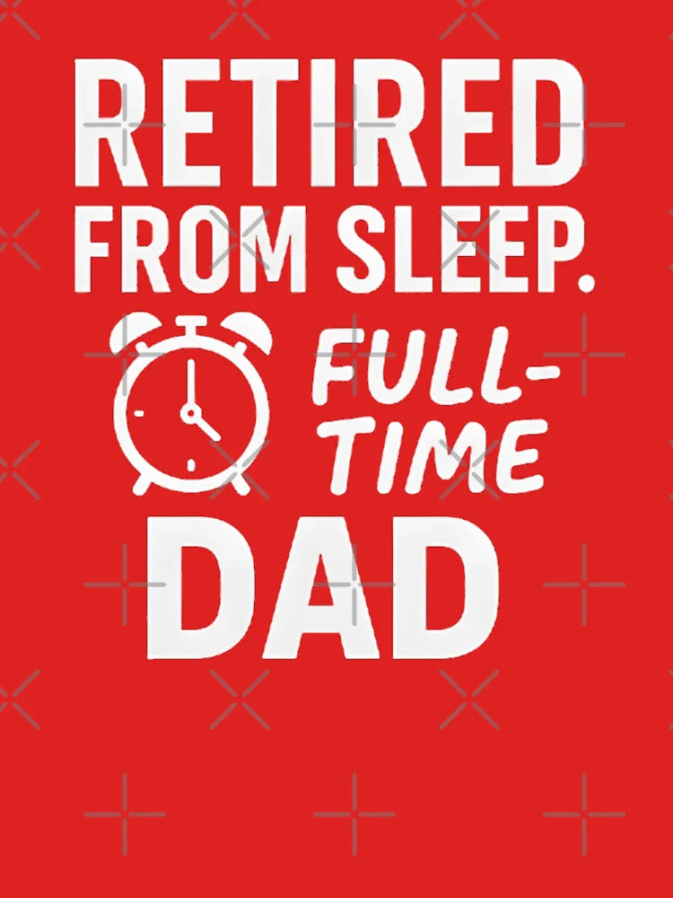 Retired from Sleep, Full-Time Dad – Funny Father’s Day Design Classic T-Shirt
